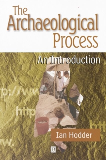The Archaeological Process – An Introduction Hodder Paperback Wiley–Blackwell