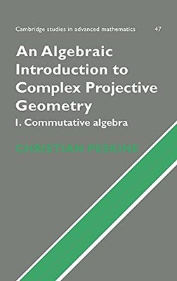 An Algebraic Introduction to Complex Projective Geometry: Commutative Algebra (