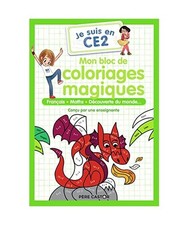 Je suis en CE2 - Mon bloc de coloriages magiques - CE2: Français - Maths - Déc
