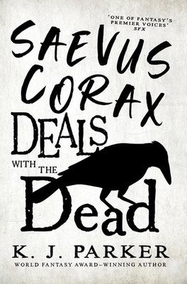 Saevus Corax Deals with the Dead: Corax Book 1 by K.J. Parker Paperback Book