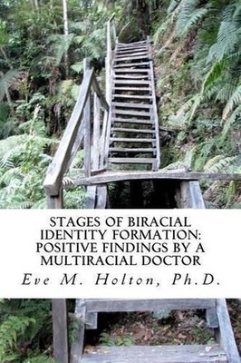 Stages of Biracial Identity Formation: Positive Findings by a Multiracial Doctor