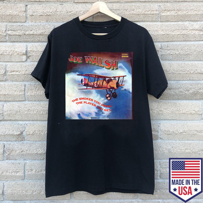 Joe Walsh The Smoker You Drink, The Player You Get  T Shirt Size S-5XL