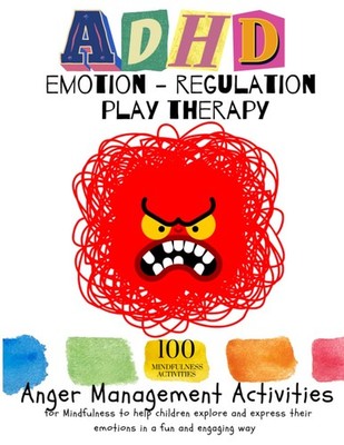 ADHD EMOTION- REGULATION PLAY THERAPY. Anger Management Activities for Mindfulne