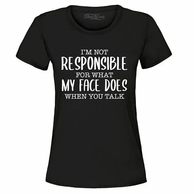 #ad I#x27;m Not Responsible For What My Face Does Women#x27;s T Shirt Funny Shirts $14.95