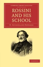Rossini and his School (Cambridge Library Collection - Music) By