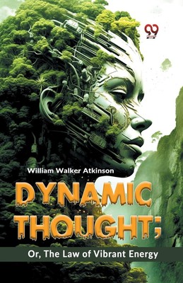 Dynamic Thought; Or, The Law Of Vibrant Energy William Walker Atkinson Buch 2023