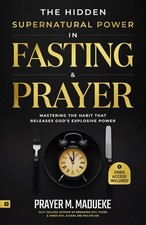 The Hidden Supernatural Power in Fasting and Prayer