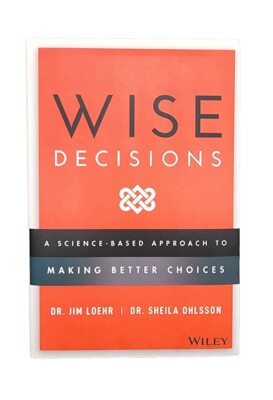Wise Decisions: A Science-Based Approach to Making Better Choices 