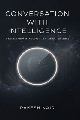 The Conversation With Intelligence by Rakesh Nair Paperback Book