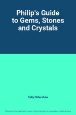 Philip's Guide to Gems, Stones and Crystals, Cally Oldershaw