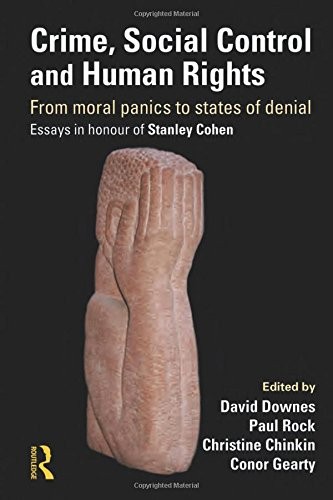 Crime, Social Control and Human Rights: From Moral Panics to States of Denial,