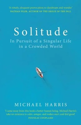 Solitude | In Pursuit of a Singular Life in a Crowded World | Michael Harris