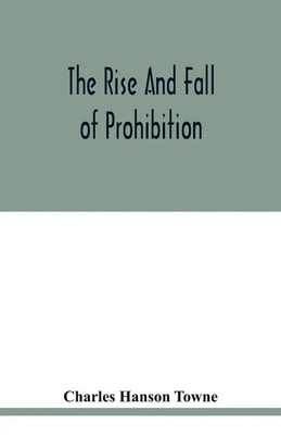 Charles Hanson Towne | The rise and fall of prohibition | Taschenbuch | Englisch