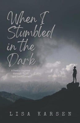 When I Stumbled in the Dark: A Poetic Journey through Grief and Loneliness by Li
