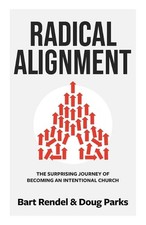 Radical Alignment: The Surprising Journey of Becoming an Intentional Church by I