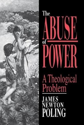 The Abuse of Power: A Theological Problem: A Theolog by Poling, James 0687006848