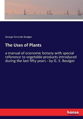 Thumbnail - George Simonds Boulger The Uses Of Plants (taschenbuch)