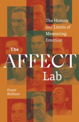 The Affect Lab: The History and Limits of Measuring Emotion by Grant Bollmer
