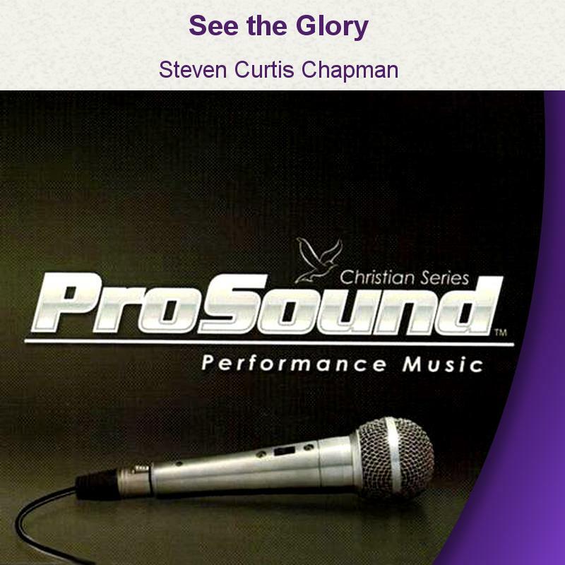 See the Glory - Steven Curtis Chapman - Accompaniment Track