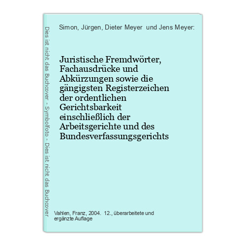 Juristische Fremdwörter, Fachausdrücke und Abkürzungen sowie die gängigsten Regi - Simon, Jürgen, Dieter Meyer  und Jens Meyer