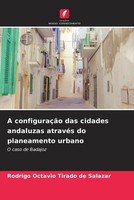 Rodrigo Octavio Tirado De Salazar | A ConfiguraçãO Das Cidades Andaluzas...