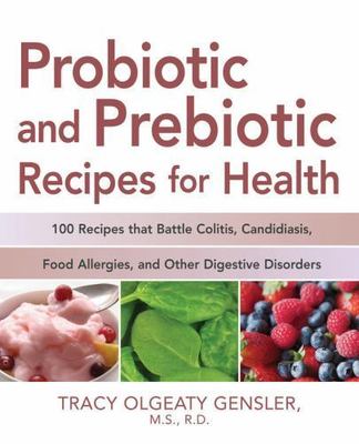 Probiotic and Prebiotic Recipes for Health: 100 Recipes that Battle Colitis,...