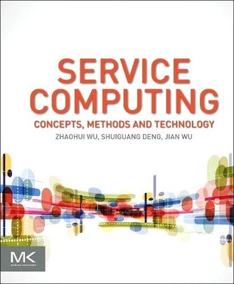 Service Computing: Concept, Method and Technology by Zhaohui Wu - 9780128023303