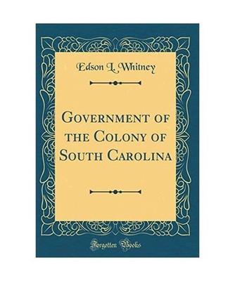 Government of the Colony of South Carolina [Classic Reprint], Edson L. Whitney