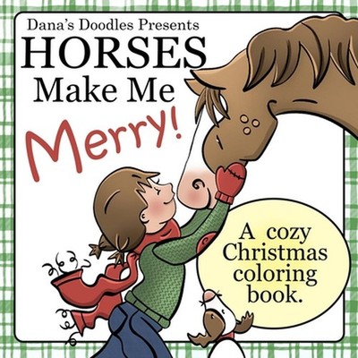 Horses Make Me Merry! A cozy Christmas coloring book. by Dana Bauer Paperback Bo