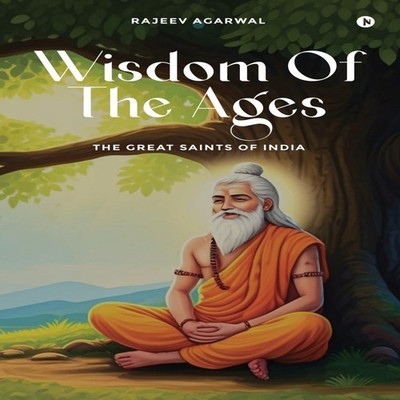 Wisdom of the Ages The Great Saints of India Rajeev Agarwal Hardc