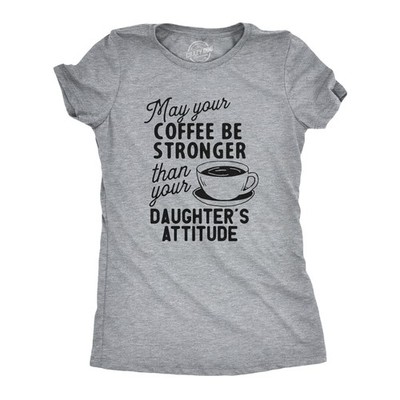 Womens Coffee Stronger Than Your Daughters Attitude T Shirt Funny Sarcastic
