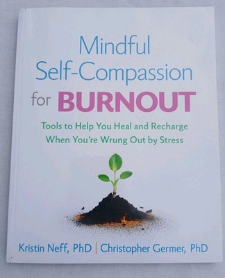 Mindful Self-Compassion for Burnout: Tools to Help You Heal and Recharge When