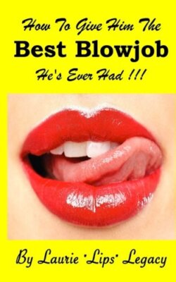 How to Give Him the Best Blowjob He's Ever Had ! 9781535407151 Free Shipping-,