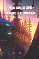 Surcando Lo Desconocido by Gabriel Guerrero G?mez (Spanish) Paperback Book