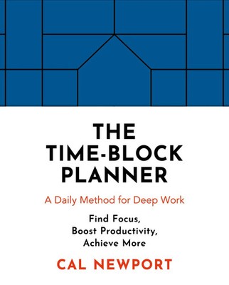 The Time-Block Planner | A Daily Method for Deep Work in a Distractes World