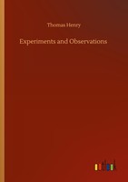 Experiments And Observations Thomas Henry