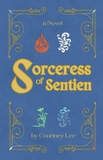 Sorceress of Sentien by Courtney Lee Paperback Book
