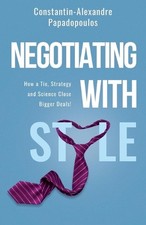 Negotiating with Style: How a tie, science, and strategy close bigger deals by M