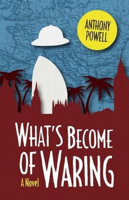 What`s Become of Waring - A Novel Anthony Powell