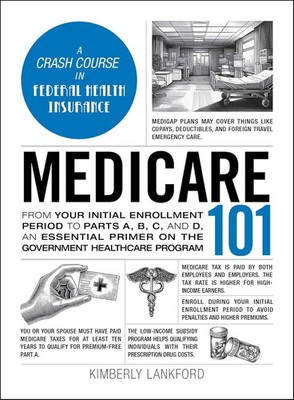 Medicare 101: From Your Initial Enrollment Period to Parts A, B, C, an Hardcover