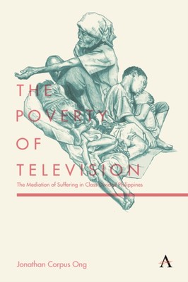 Ong - Poverty of Television   The Mediation of Suffering in Class-Divi - X555z