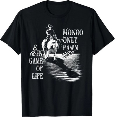 Mongo Only Pawn In Game Of Life T Shirt Funny Movie Tee