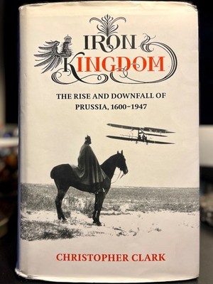 Iron Kingdom Christopher Clark HC DJ Allen Lane 4th print 2006 Good Reading Copy