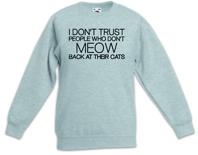 I Don't Trust People Kids Boys Girls Pullover who Meow back their Cat Fun Love