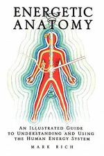 Energetic Anatomy : An Illustrated Guide to Understanding and Using the Human 