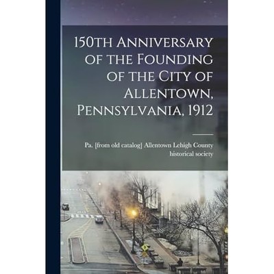 150th Anniversary of the Founding of the City of Allent -  NEW All Lehigh Coun 2
