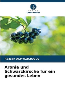 Aronia und Schwarzkirsche fr ein gesundes Leben by Rezzan Aliyazicioglu (German)