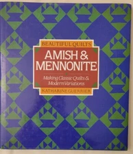 Beautiful Quilts - Amish and Mennonite : Making Classic Quilts and Modern...