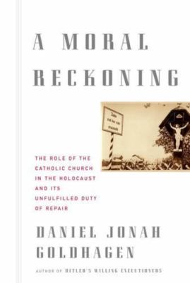 A Moral Reckoning: The Role of the Catholic Ch- 0375414347, hardcover, Goldhagen