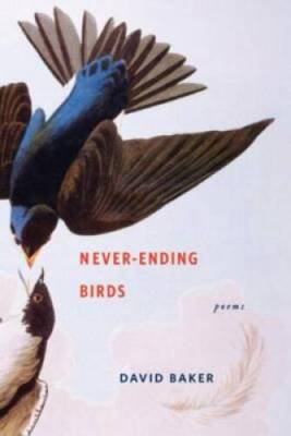 Never-Ending Birds: Poems - Hardcover By Baker, David - ACCEPTABLE